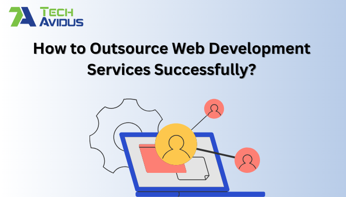 How to Outsource Web Development Services Successfully